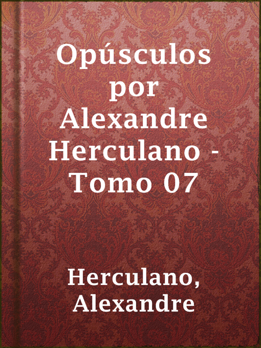 Title details for Opúsculos por Alexandre Herculano - Tomo 07 by Alexandre Herculano - Available